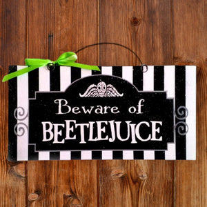 Beware of BEETLEJUICE or It's SHOWTIME 6x12in wood sign. 