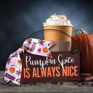 Pumpkin Spice is Always Nice mini sign 3x6 inch. Wood or metal option.